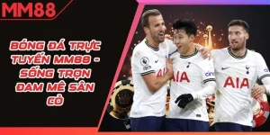 Bóng Đá Trực Tuyến MM88