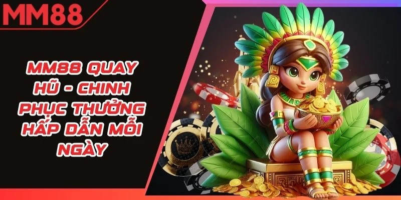 MM88 Quay Hũ