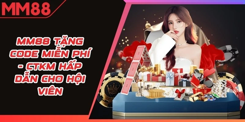 MM88 Tặng Code Miễn Phí