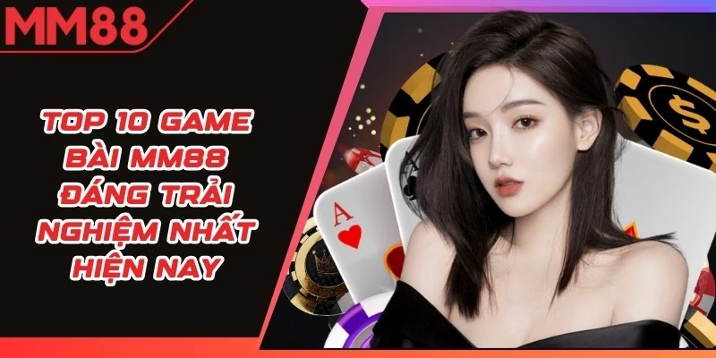 Top 10 Game Bài MM88
